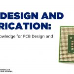 PCB Design and Fabrication: The Need-to-Know Basics