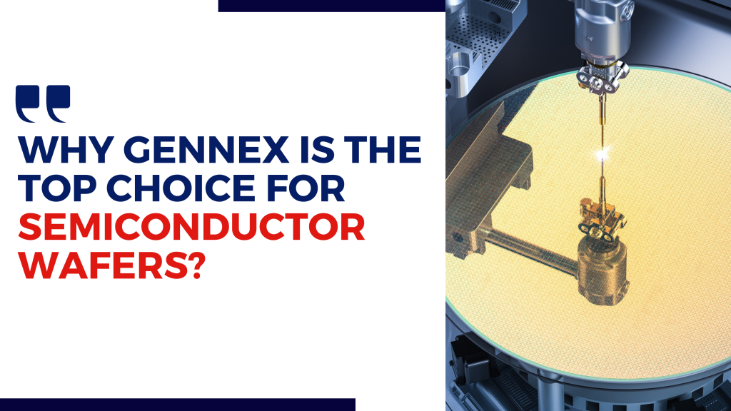 Why Gennex Is the Top Choice for Semiconductor Wafers?