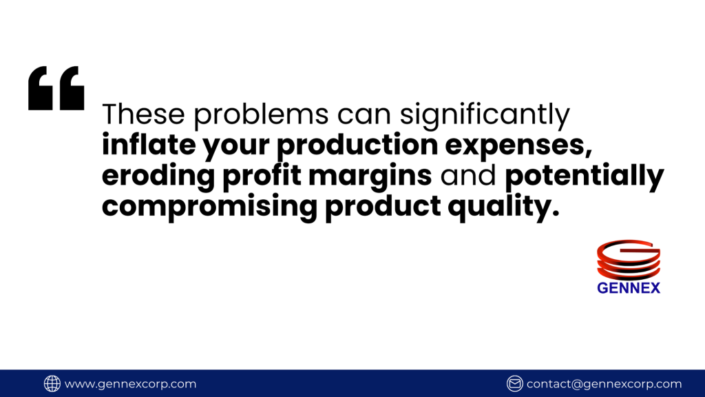 These problems can significantly inflate your production expenses, eroding profit margins and potentially compromising product quality.