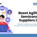 Boost Agility with Semiconductor Consumables Suppliers in Asia