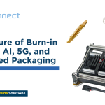 The Future of Burn-in Testing:  AI, 5G, and  Advanced Packaging