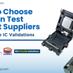 How to Choose Burn-in Test Socket Suppliers for Reliable IC Validations